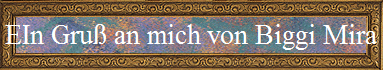 EIn Gru� an mich von Biggi Mira