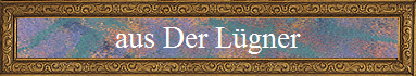 aus Der L�gner